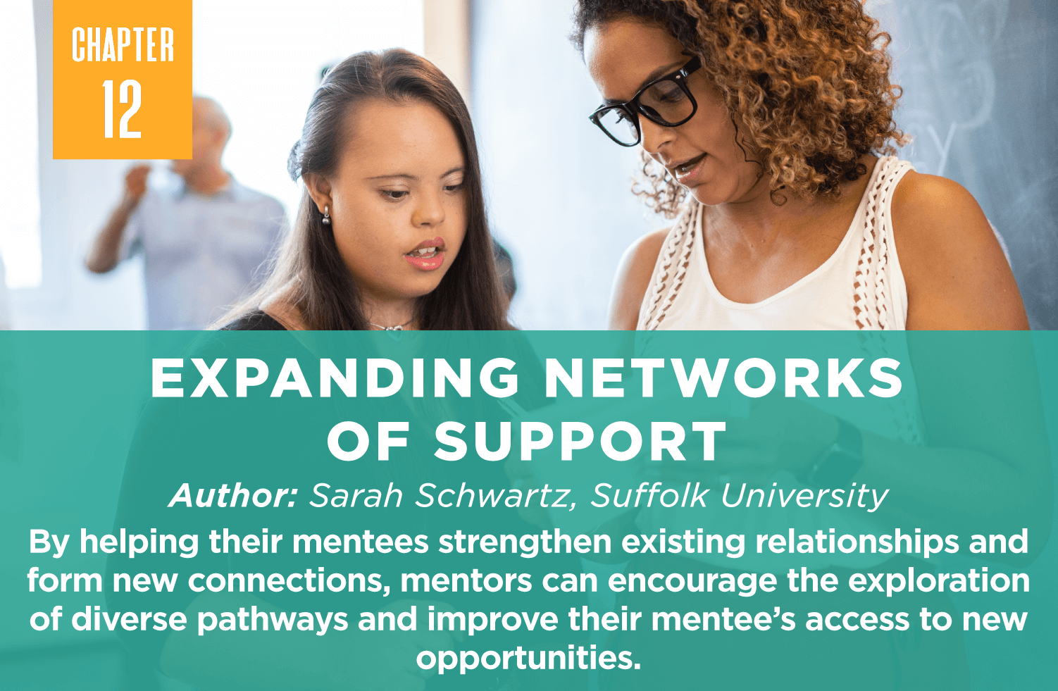 Expanding Networks
of Support
Author: Sarah Schwartz, Suffolk University
By helping their mentees strengthen existing relationships and form new connections, mentors can encourage the exploration of diverse pathways and improve their mentee’s access to new opportunities.