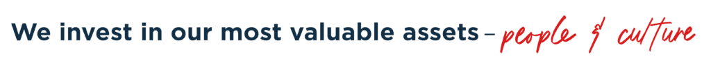 We invest in our most valuable assets - people and culture