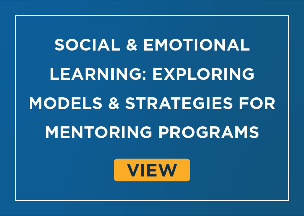 Social and Emotional Learning: Exploring Models and Strategies for Mentoring Programs