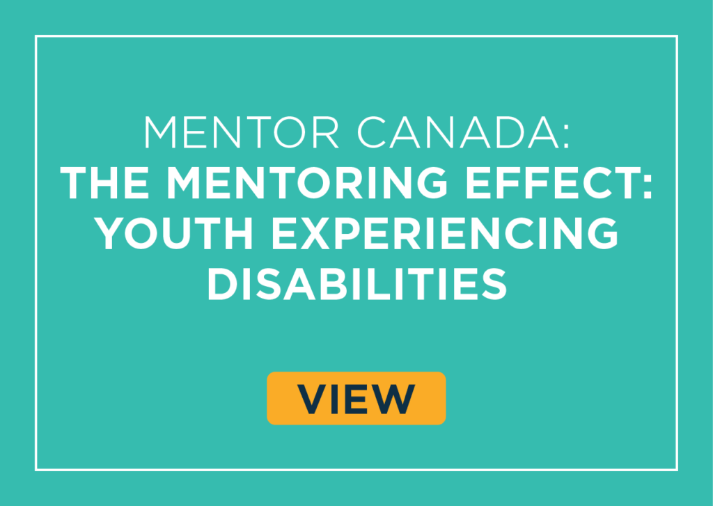 MENTOR CANADA:
The Mentoring Effect:
Youth Experiencing
Disabilities